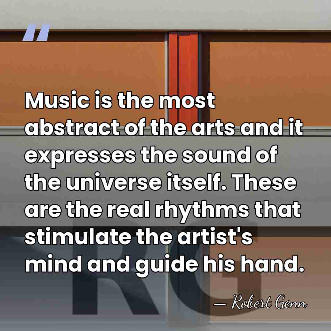 Music is the most abstract of the arts and it expresses the&hellip; - Robert Genn