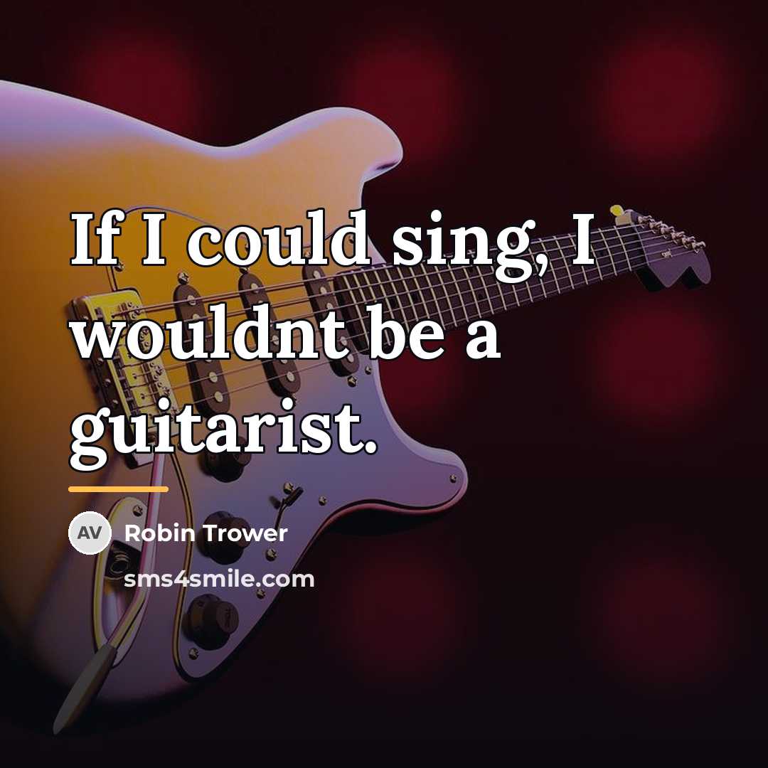 “If I could sing, I wouldnt be a guitarist.…” quote by Robin Trower