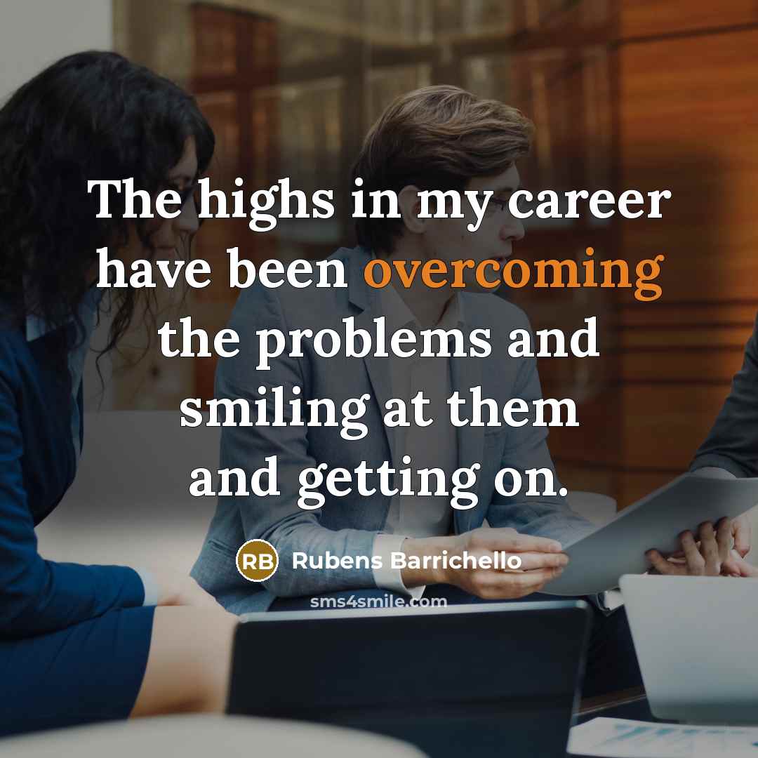 “The highs in my career have been overcoming the problems…” quote by Rubens Barrichello