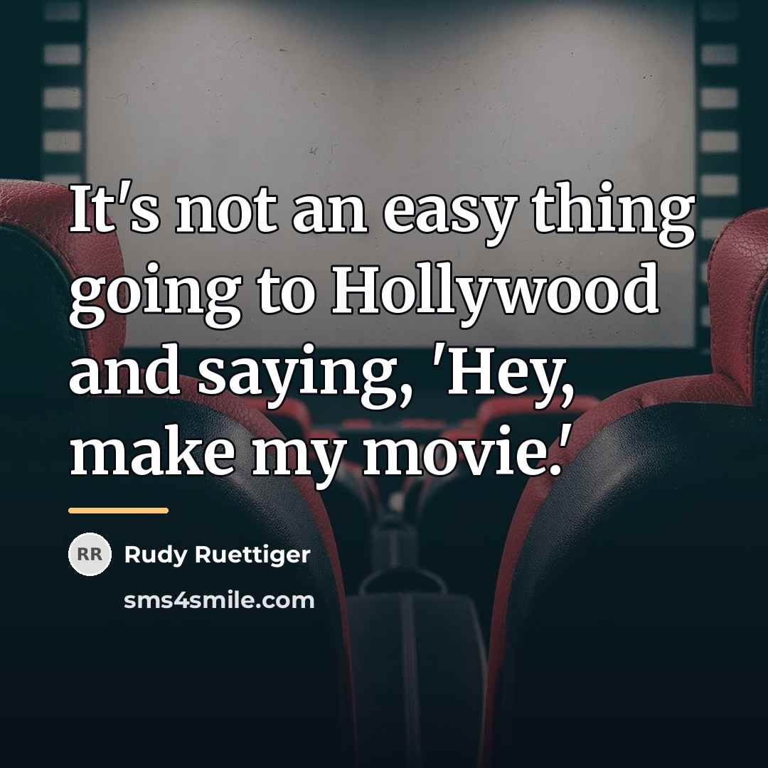 “It's not an easy thing going to Hollywood and saying,…” quote by Rudy Ruettiger