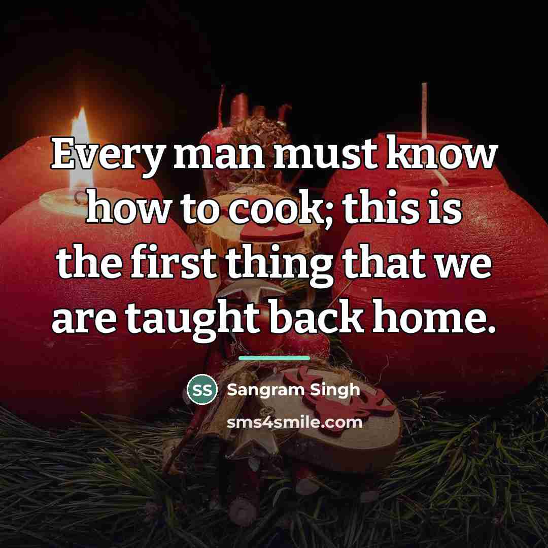 “Every man must know how to cook; this is the…” quote by Sangram Singh