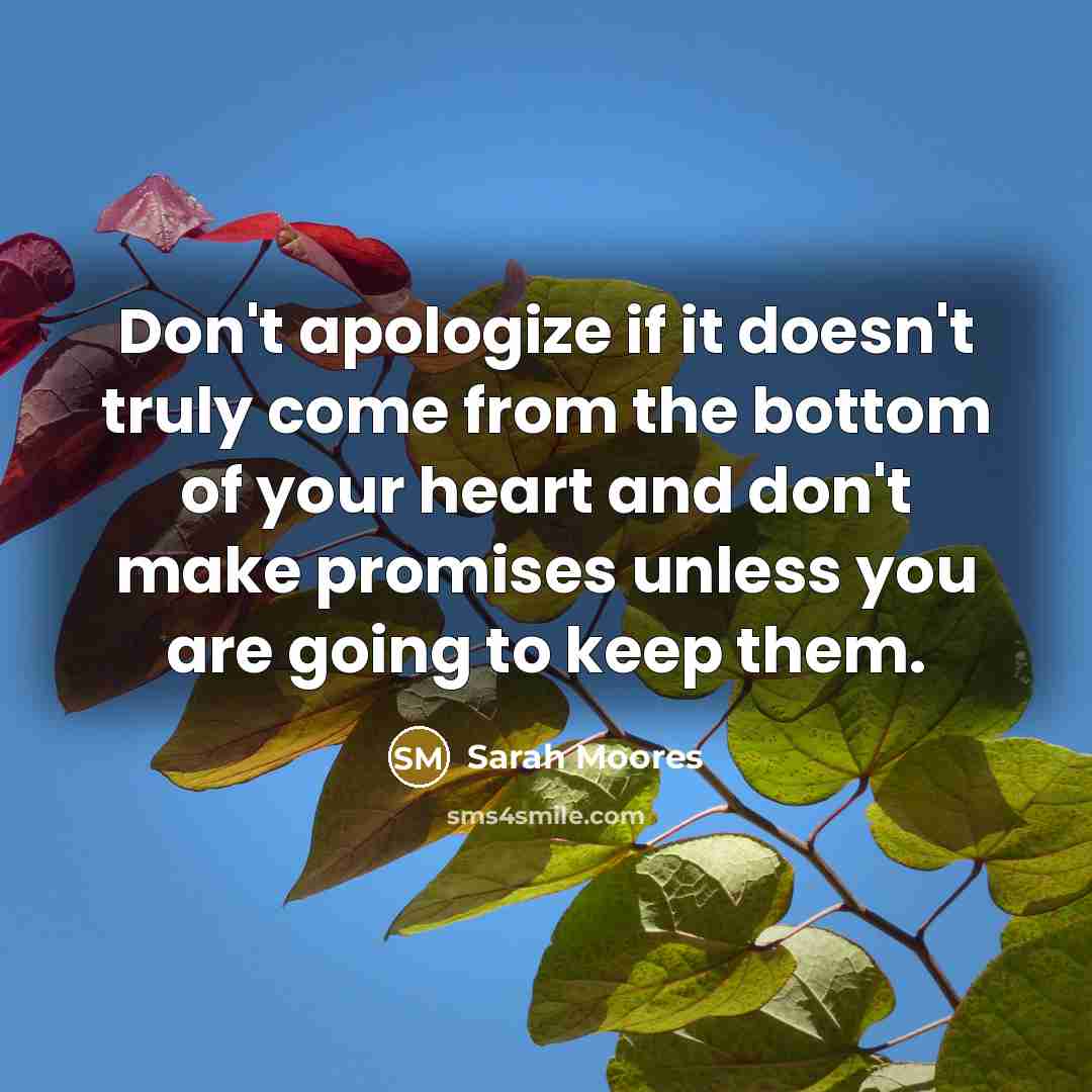 “Don't apologize if it doesn't truly come from the bottom…” quote by Sarah Moores