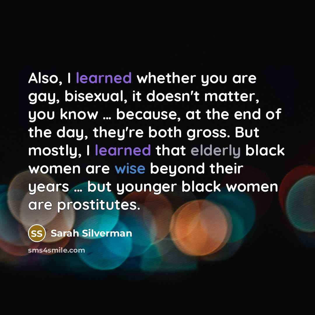 “Also, I learned whether you are gay, bisexual, it doesn't…” quote by Sarah Silverman