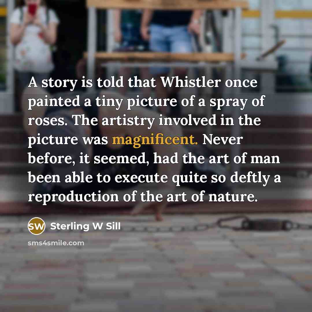 “A story is told that Whistler once painted a tiny…” quote by Sterling W Sill