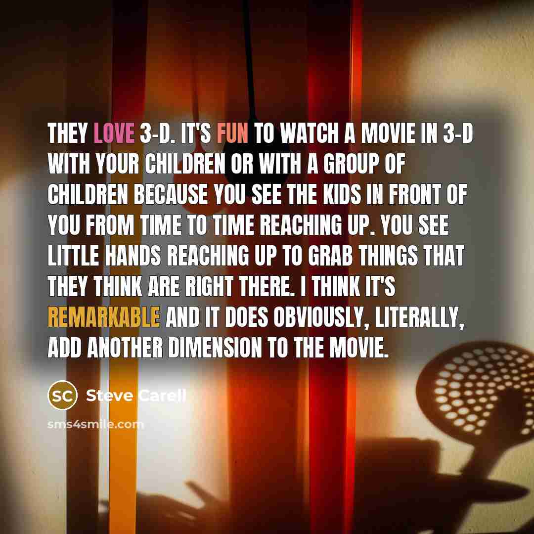 “They love 3-D. It's fun to watch a movie in…” quote by Steve Carell