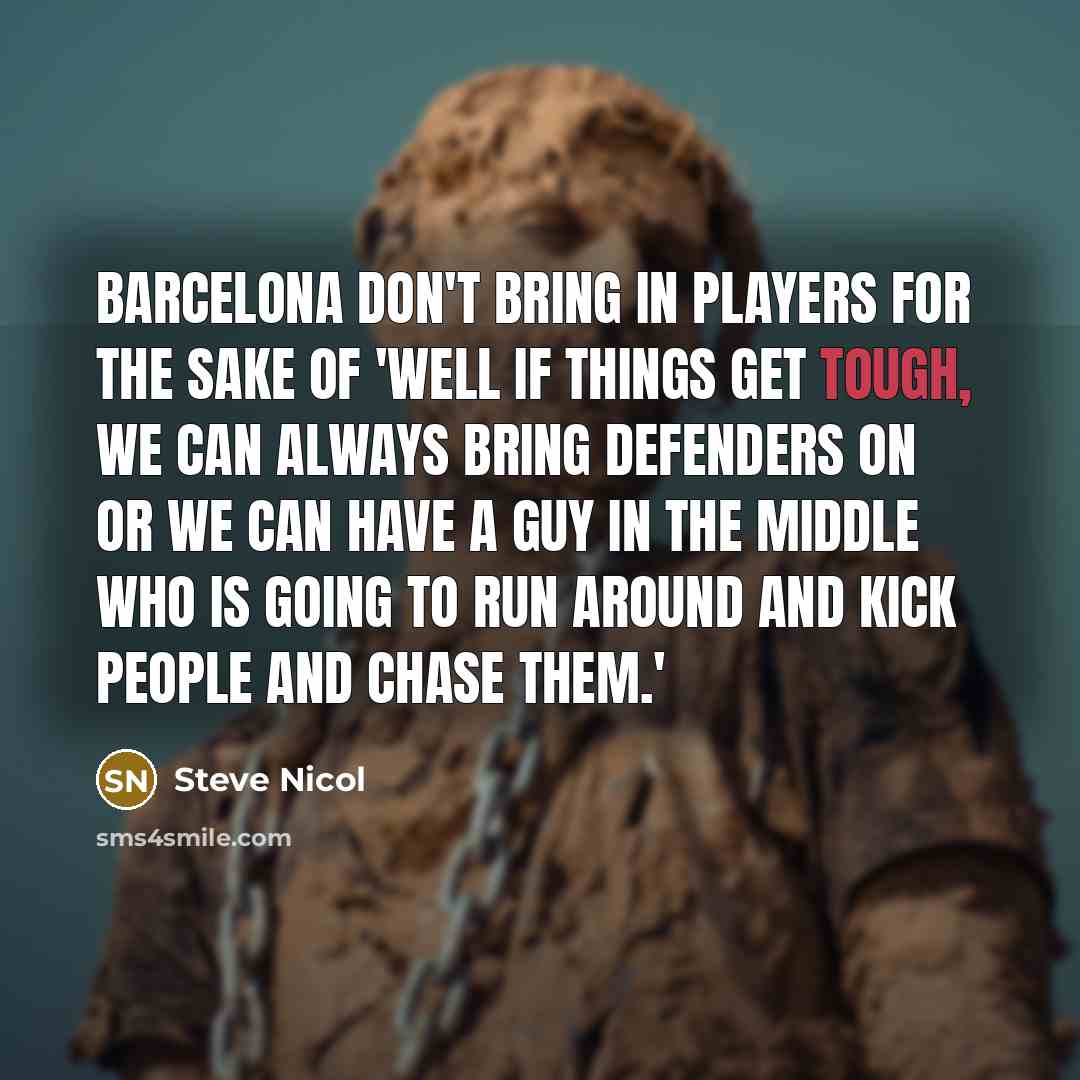 “Barcelona don't bring in players for the sake of 'well…” quote by Steve Nicol