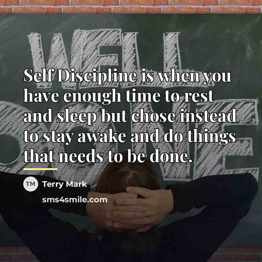 “Self Discipline is when you have enough time to rest…” quote by Terry Mark