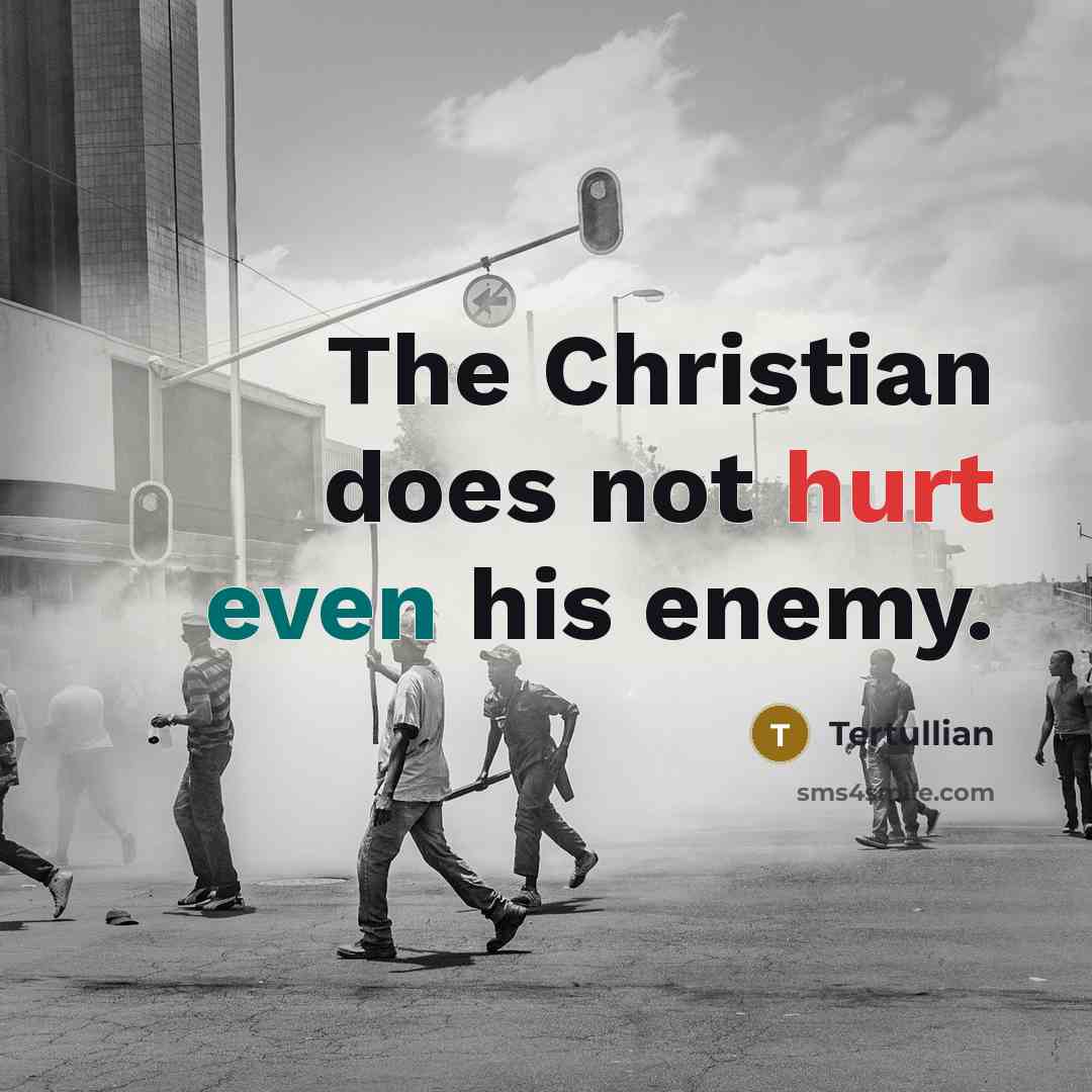 “The Christian does not hurt even his enemy.…” quote by Tertullian