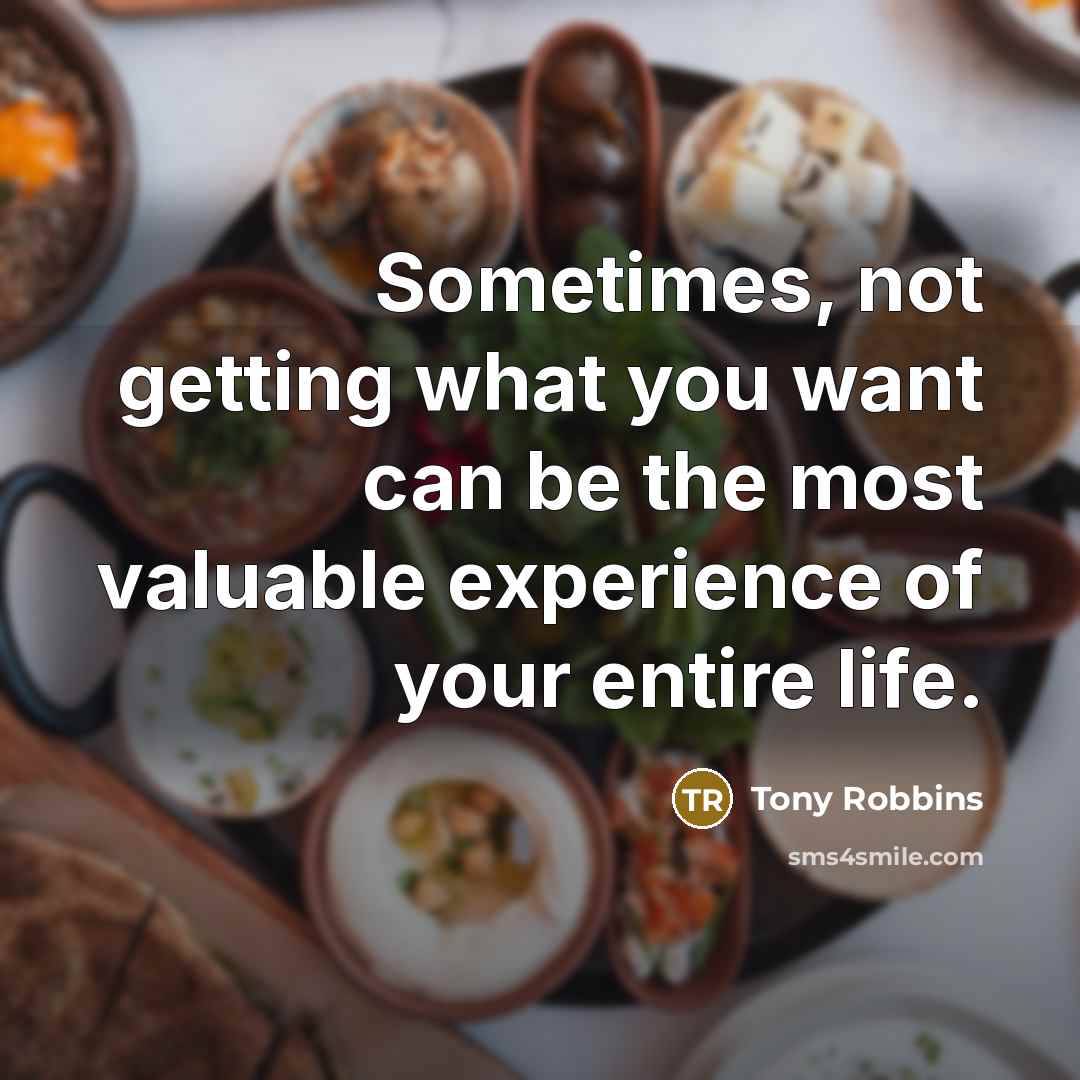 “Sometimes, not getting what you want can be the most…” quote by Tony Robbins