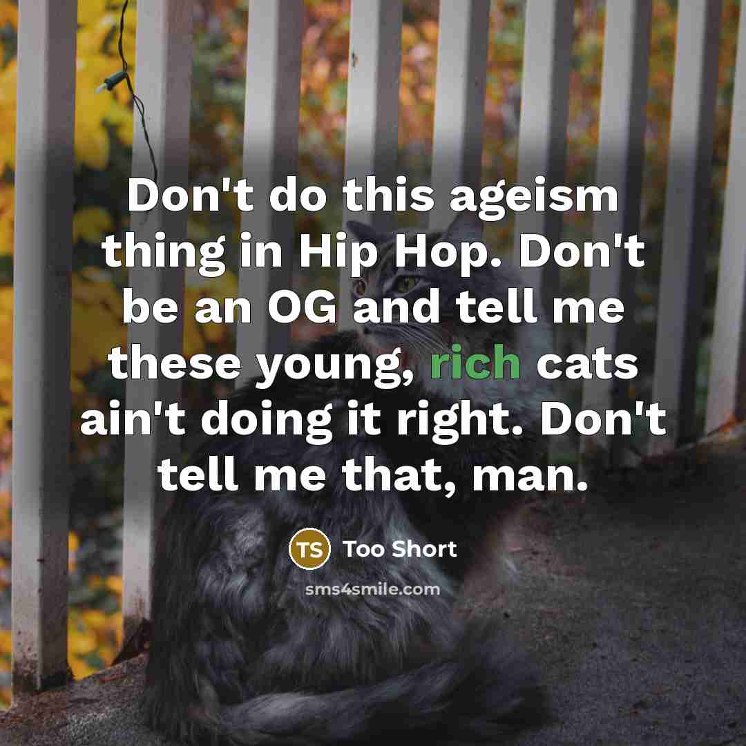 “Don't do this ageism thing in Hip Hop. Don't be…” quote by Too Short