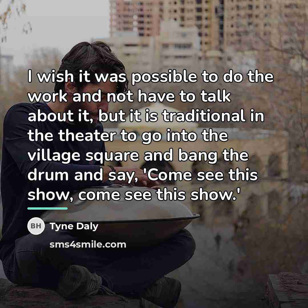 “I wish it was possible to do the work and…” quote by Tyne Daly