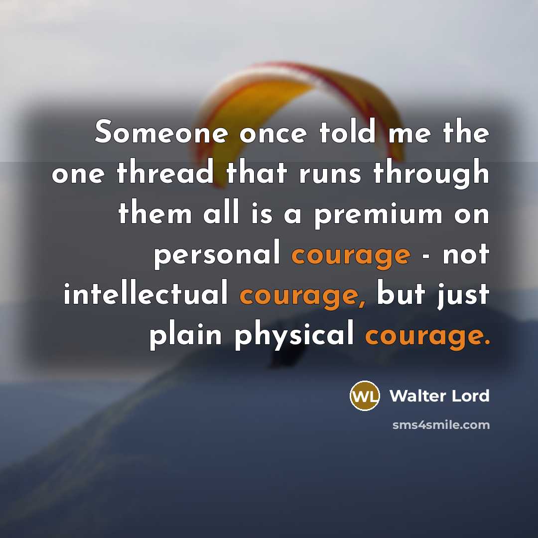 “Someone once told me the one thread that runs through…” quote by Walter Lord