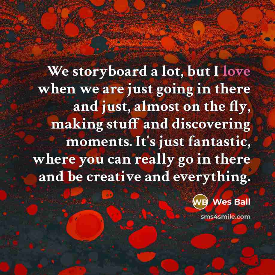 “We storyboard a lot, but I love when we are…” quote by Wes Ball