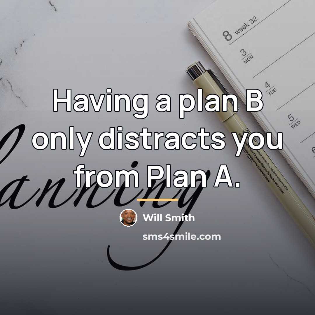 “Having a plan B only distracts you from Plan A.…” quote by Will Smith