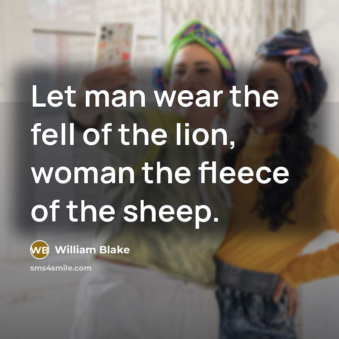 “Let man wear the fell of the lion, woman the…” quote by William Blake