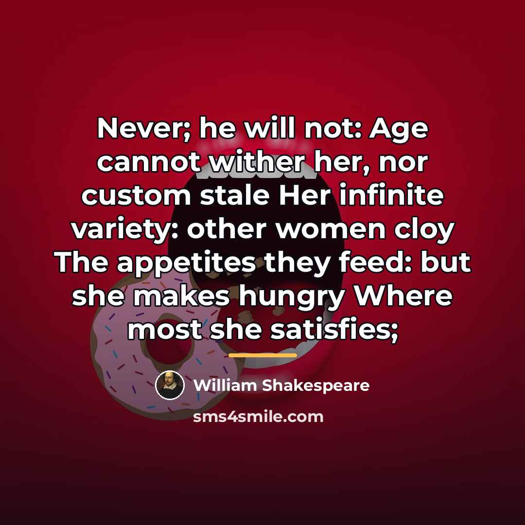 “Never; he will not: Age cannot wither her, nor custom…” quote by William Shakespeare
