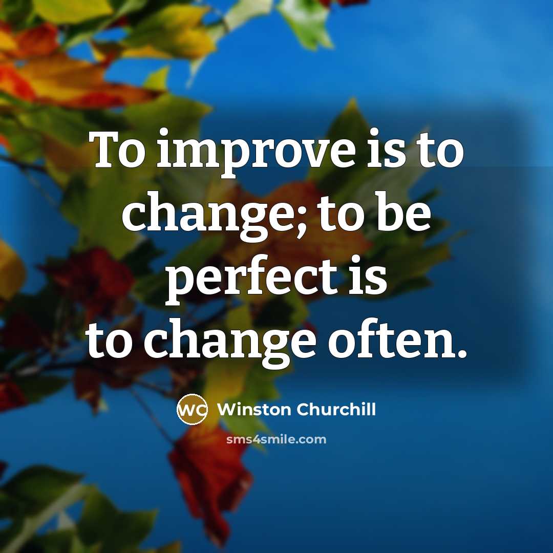 “To improve is to change; to be perfect is to…” quote by Winston Churchill