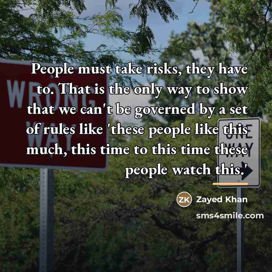 “People must take risks, they have to. That is the…” quote by Zayed Khan