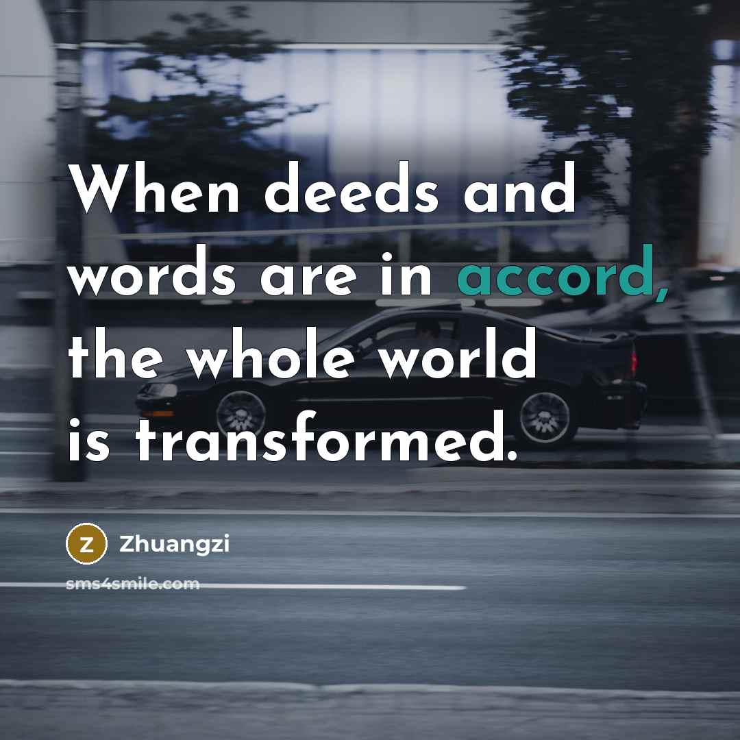 “When deeds and words are in accord, the whole world…” quote by Zhuangzi