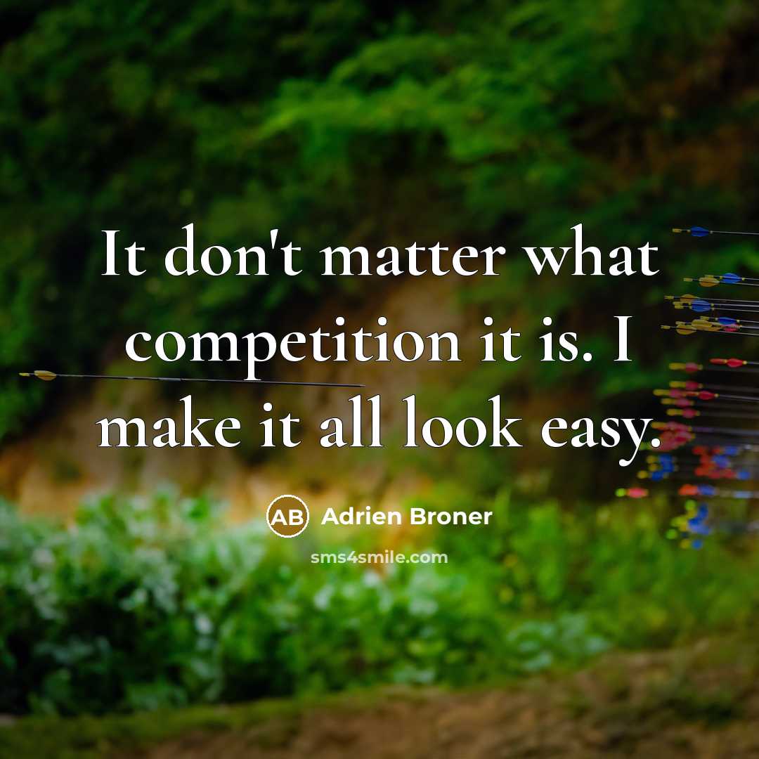“It don't matter what competition it is. I make it…” quote by Adrien Broner