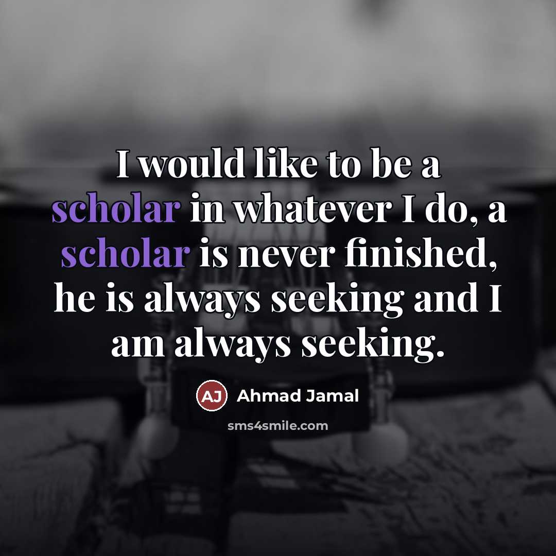 “I would like to be a scholar in whatever I…” quote by Ahmad Jamal