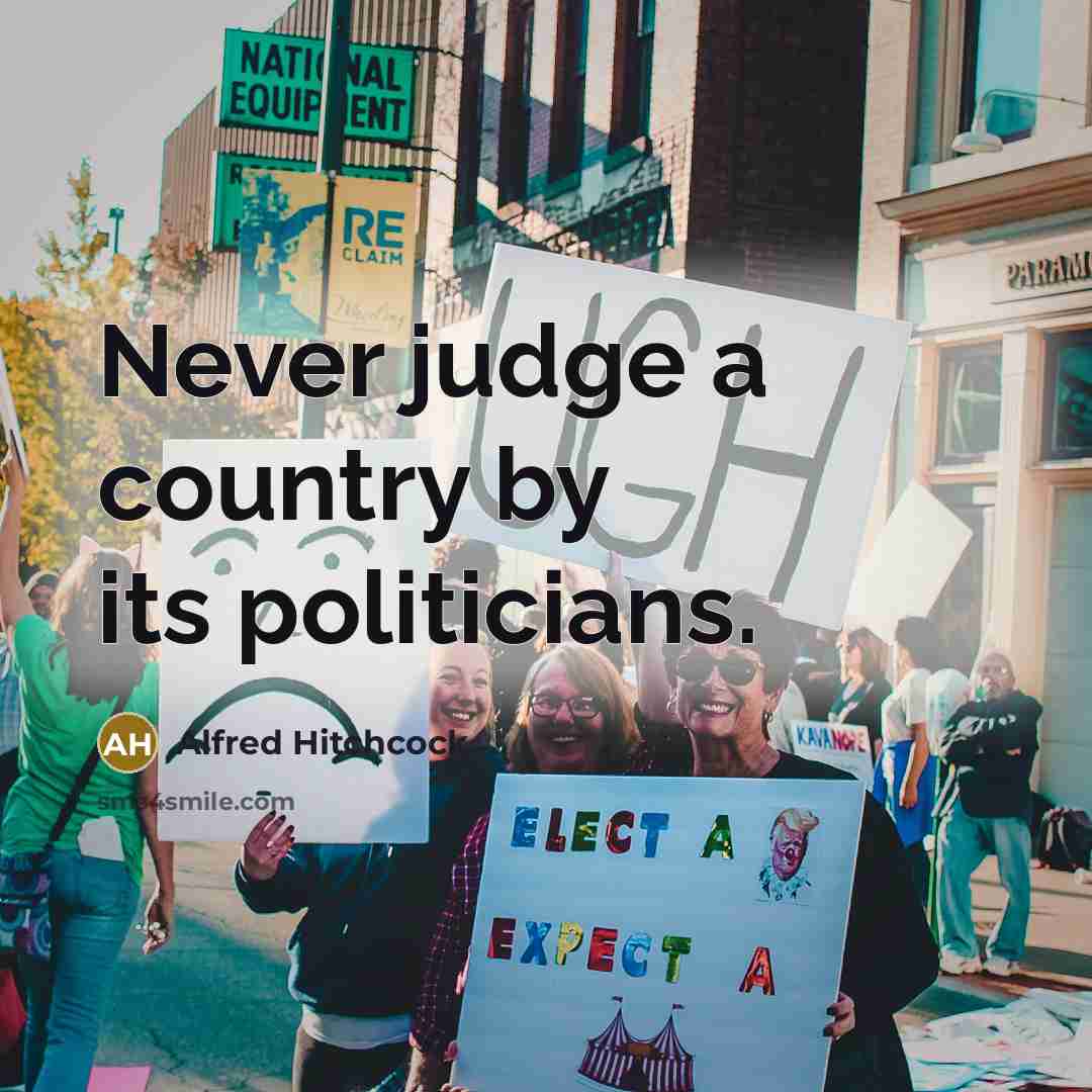 “Never judge a country by its politicians.…” quote by Alfred Hitchcock