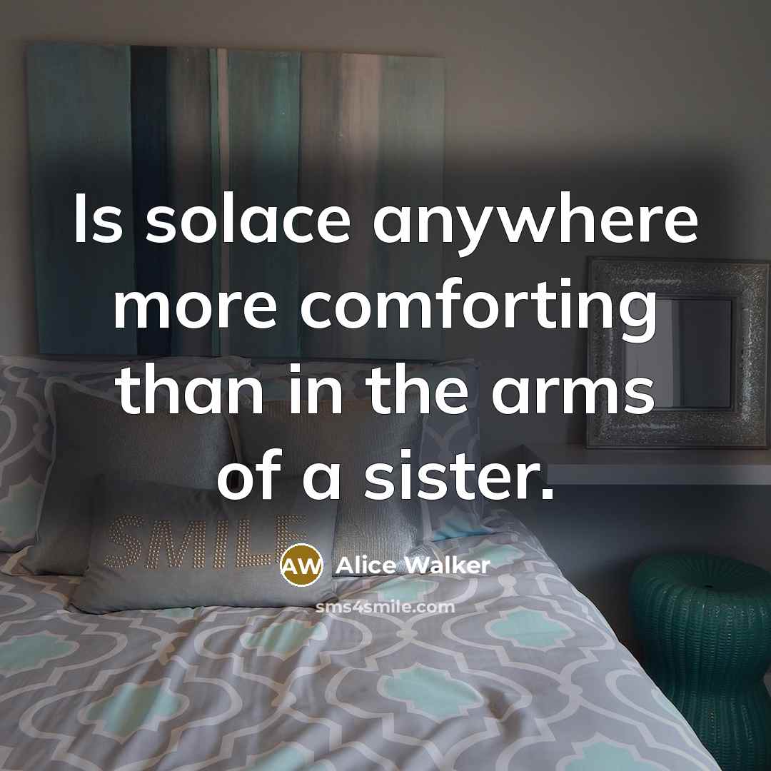 “Is solace anywhere more comforting than in the arms of…” quote by Alice Walker