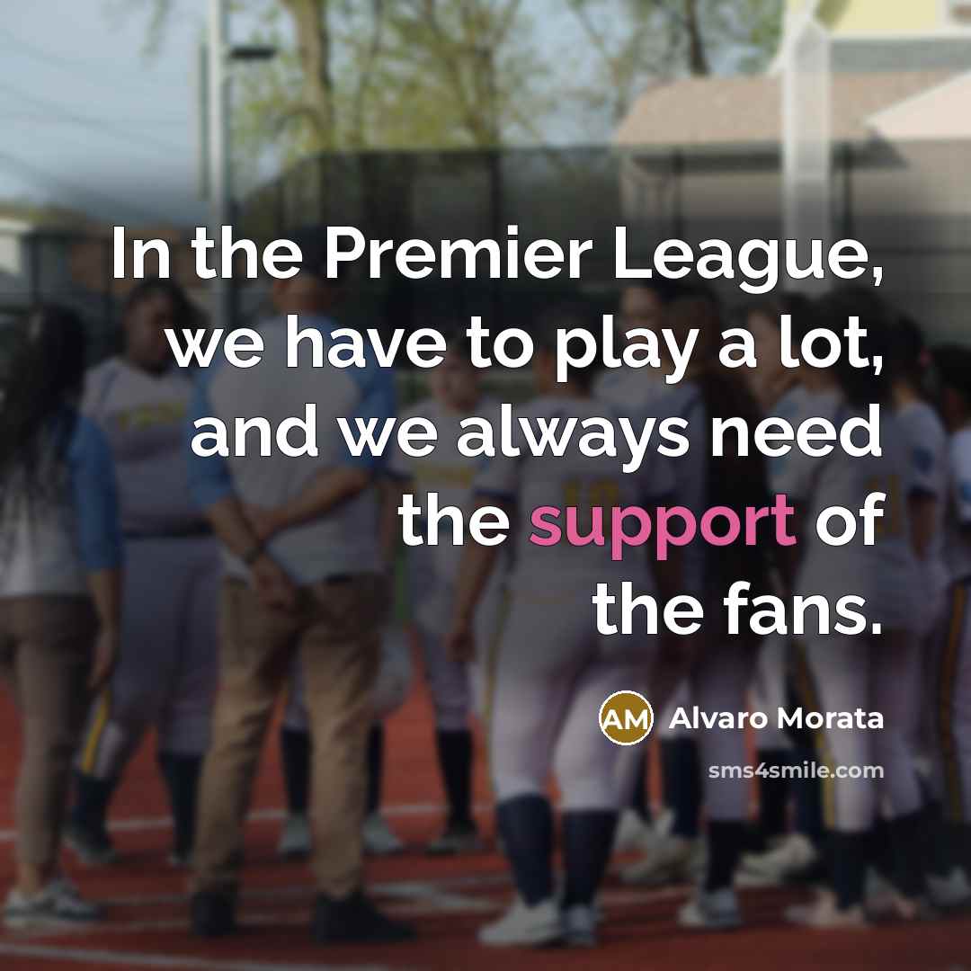 “In the Premier League, we have to play a lot,…” quote by Alvaro Morata
