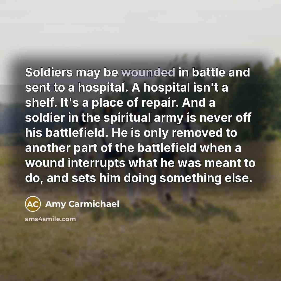 “Soldiers may be wounded in battle and sent to a…” quote by Amy Carmichael