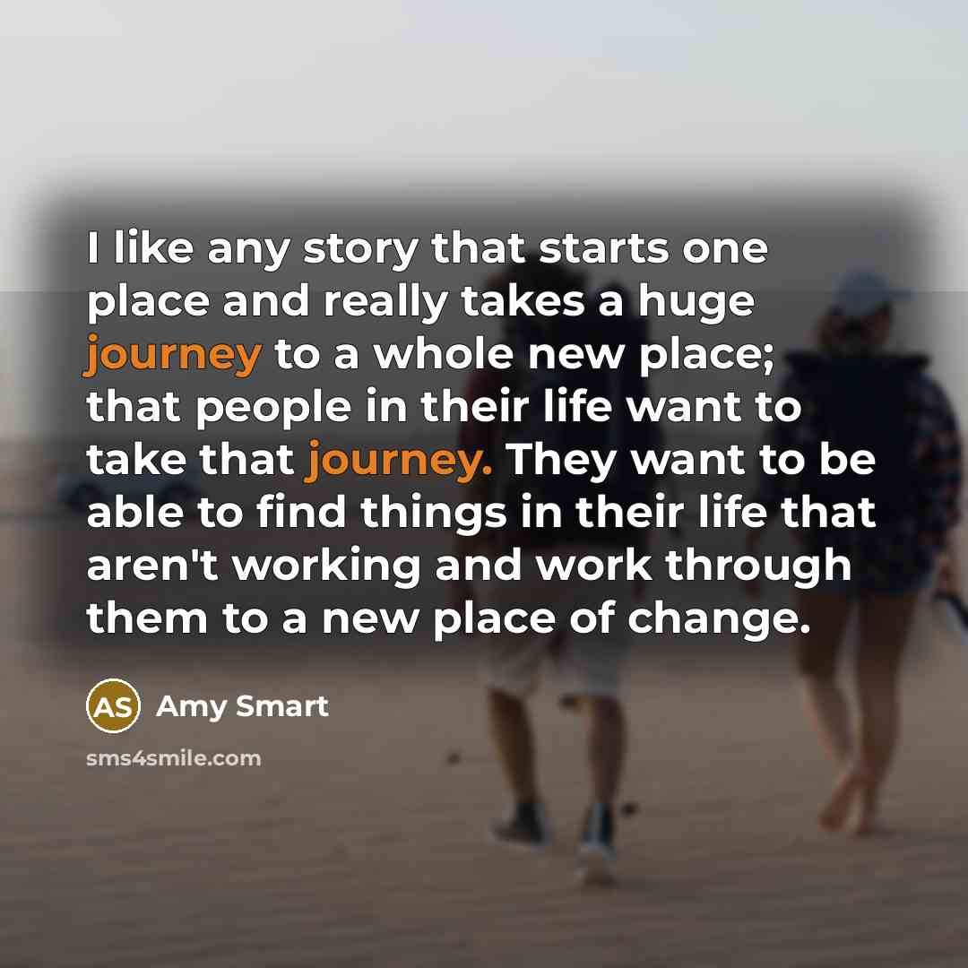 “I like any story that starts one place and really…” quote by Amy Smart