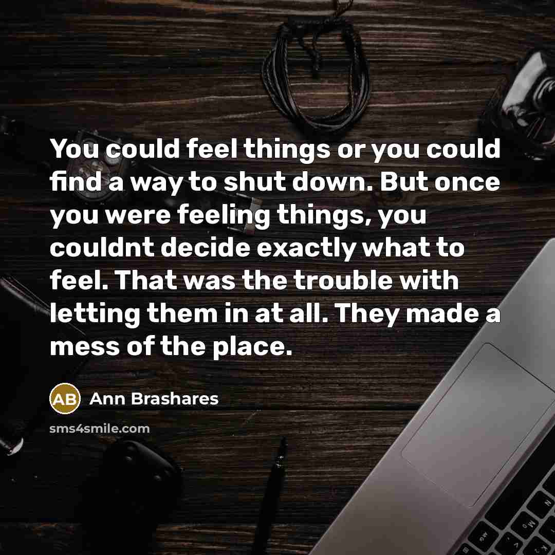 “You could feel things or you could find a way…” quote by Ann Brashares