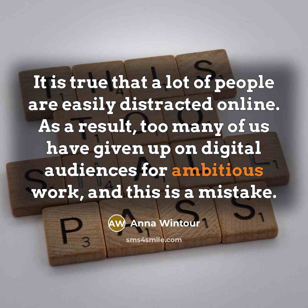 “It is true that a lot of people are easily…” quote by Anna Wintour