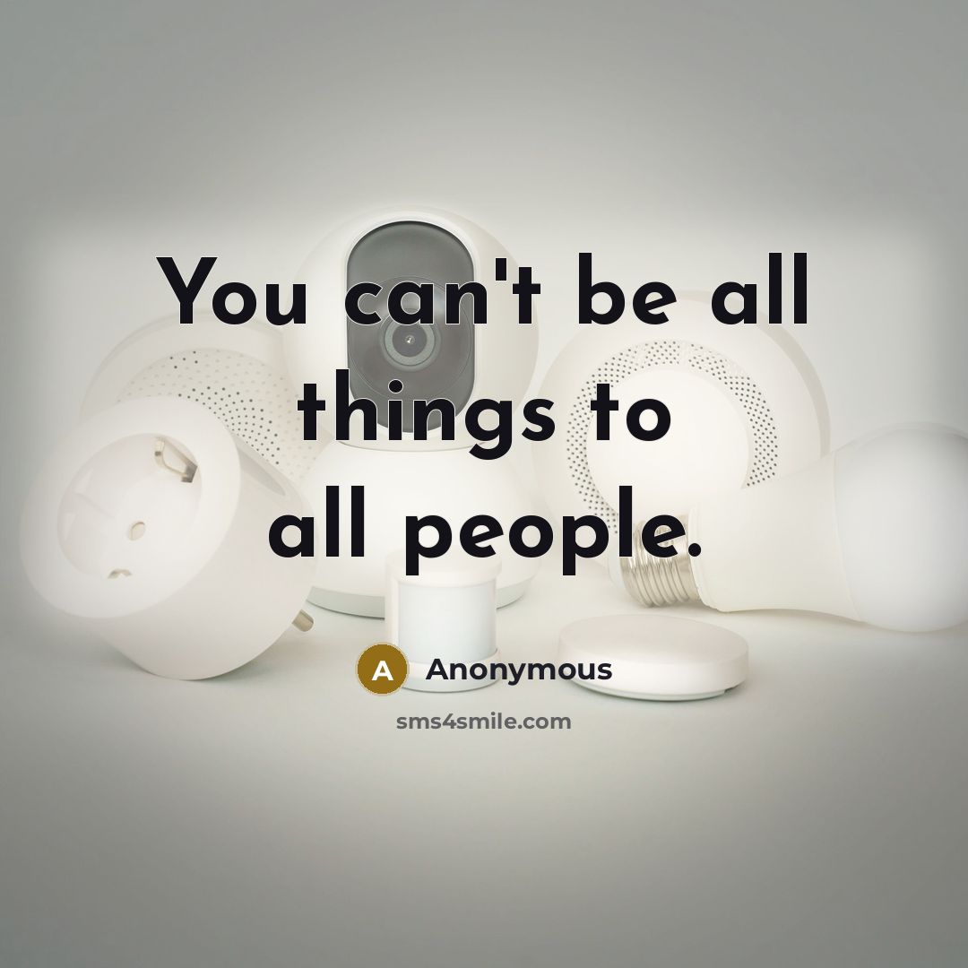“You can't be all things to all people.…” quote by Anonymous