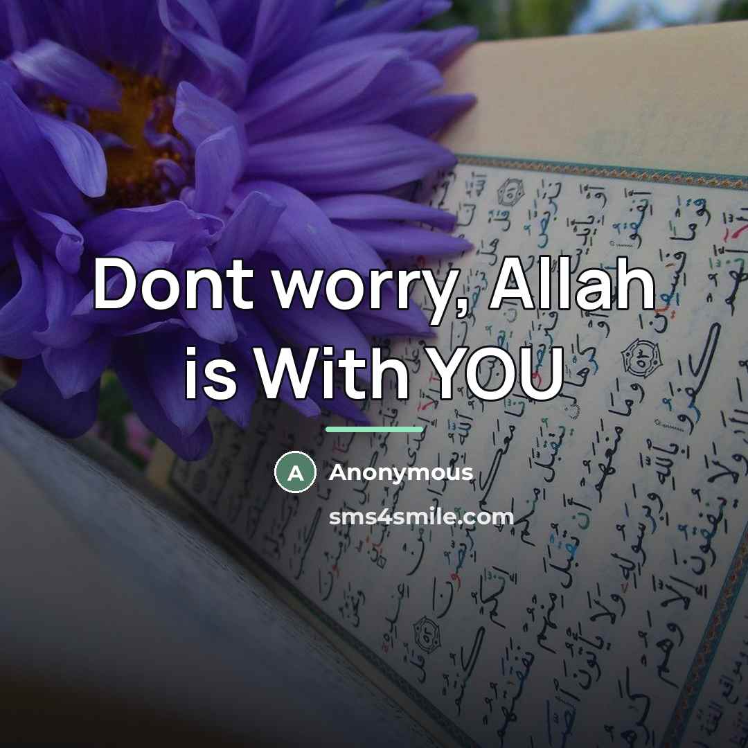 “Dont worry, Allah is With YOU…” quote by Anonymous