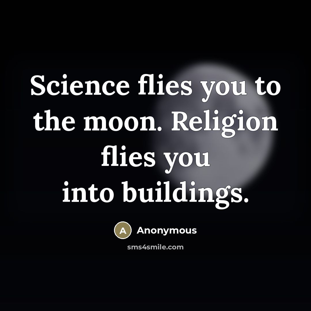 “Science flies you to the moon. Religion flies you into…” quote by Anonymous