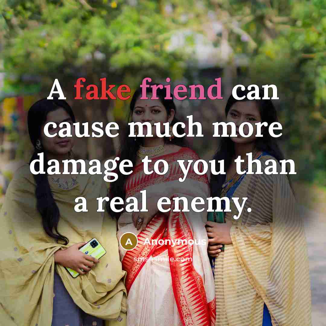 “A fake friend can cause much more damage to you…” quote by Anonymous