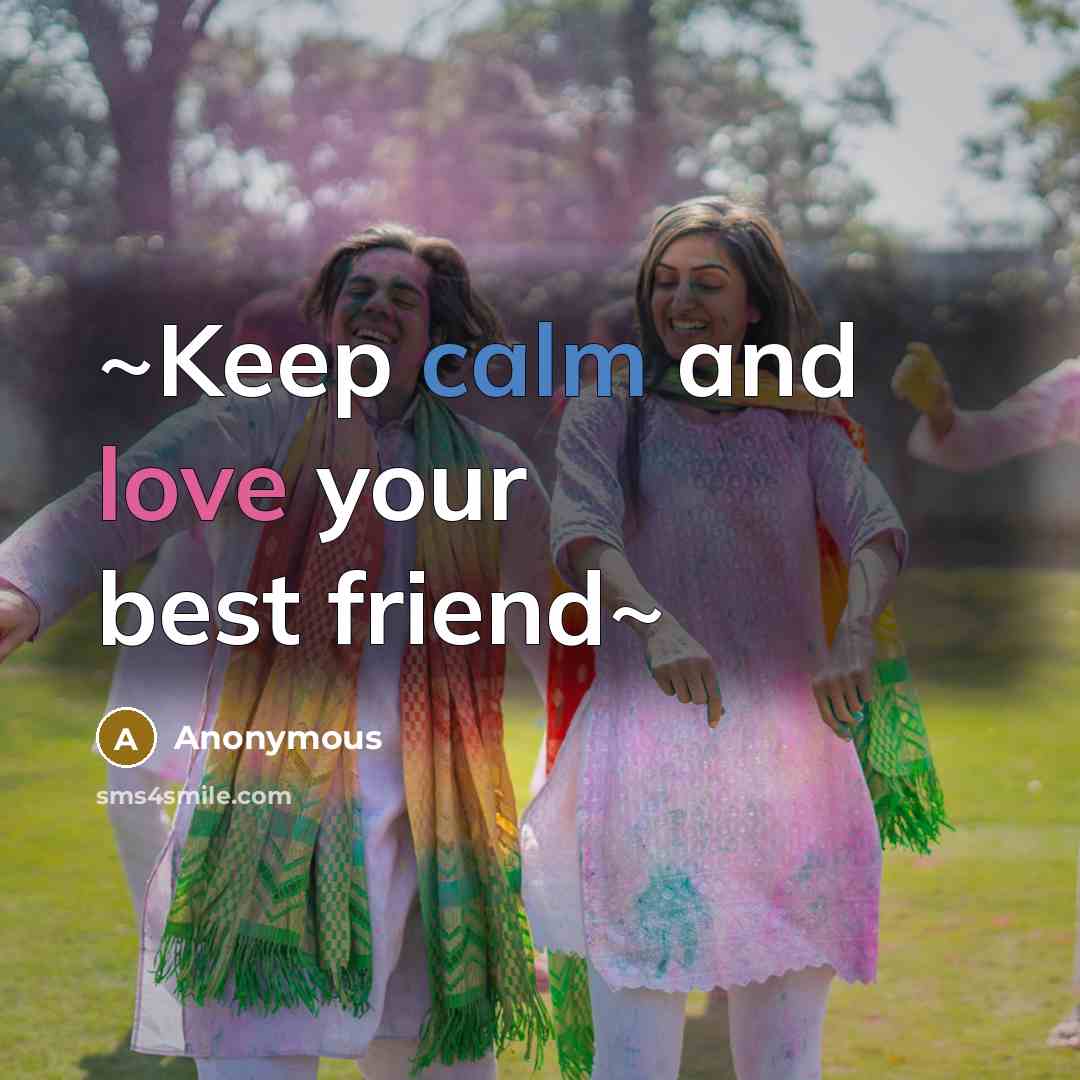 “~Keep calm and love your best friend~…” quote by Anonymous