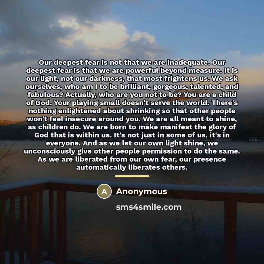 “Our deepest fear is not that we are inadequate. Our…” quote by Anonymous
