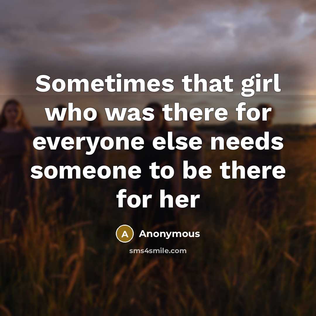 “Sometimes that girl who was there for everyone else needs…” quote by Anonymous