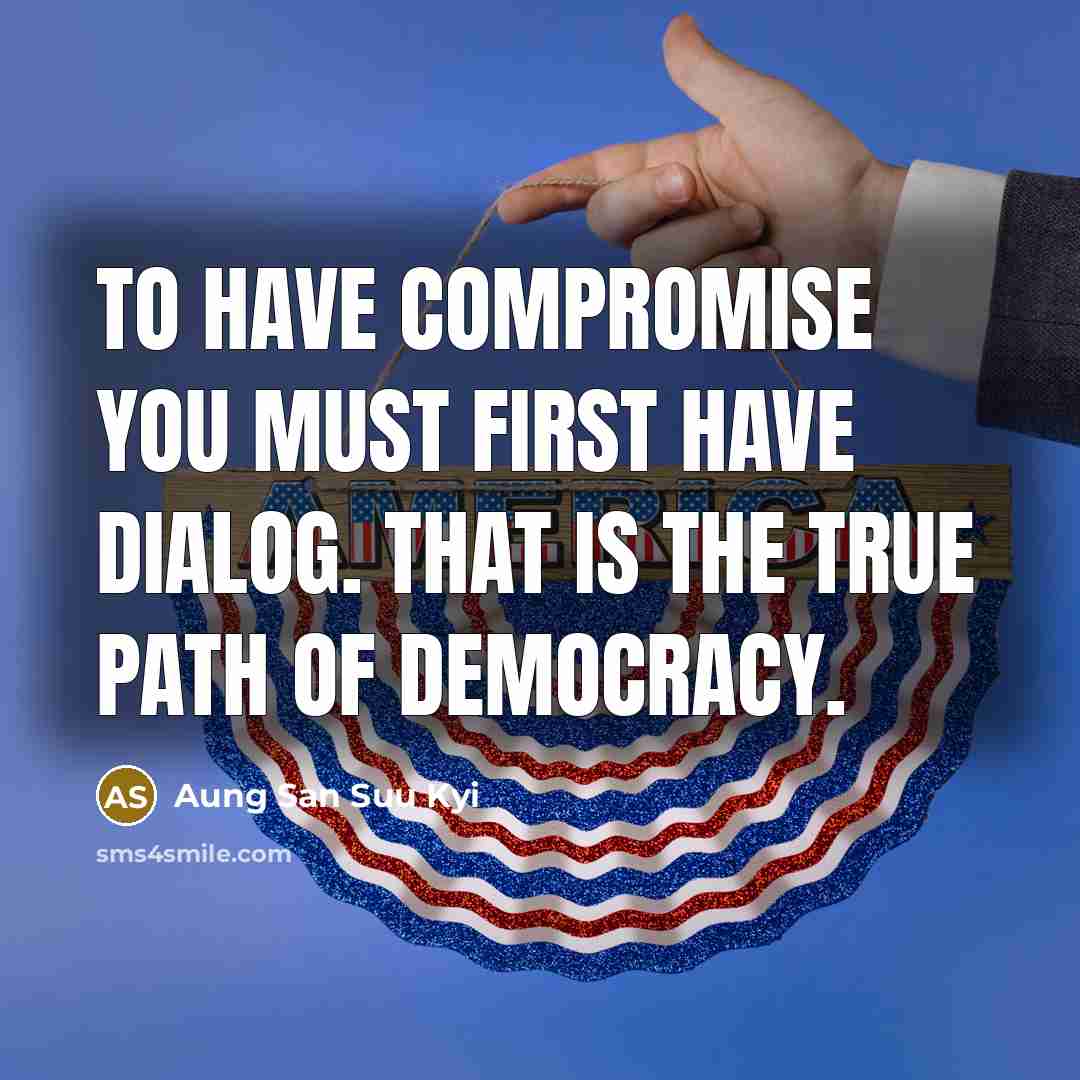 “To have compromise you must first have dialog. That is…” quote by Aung San Suu Kyi