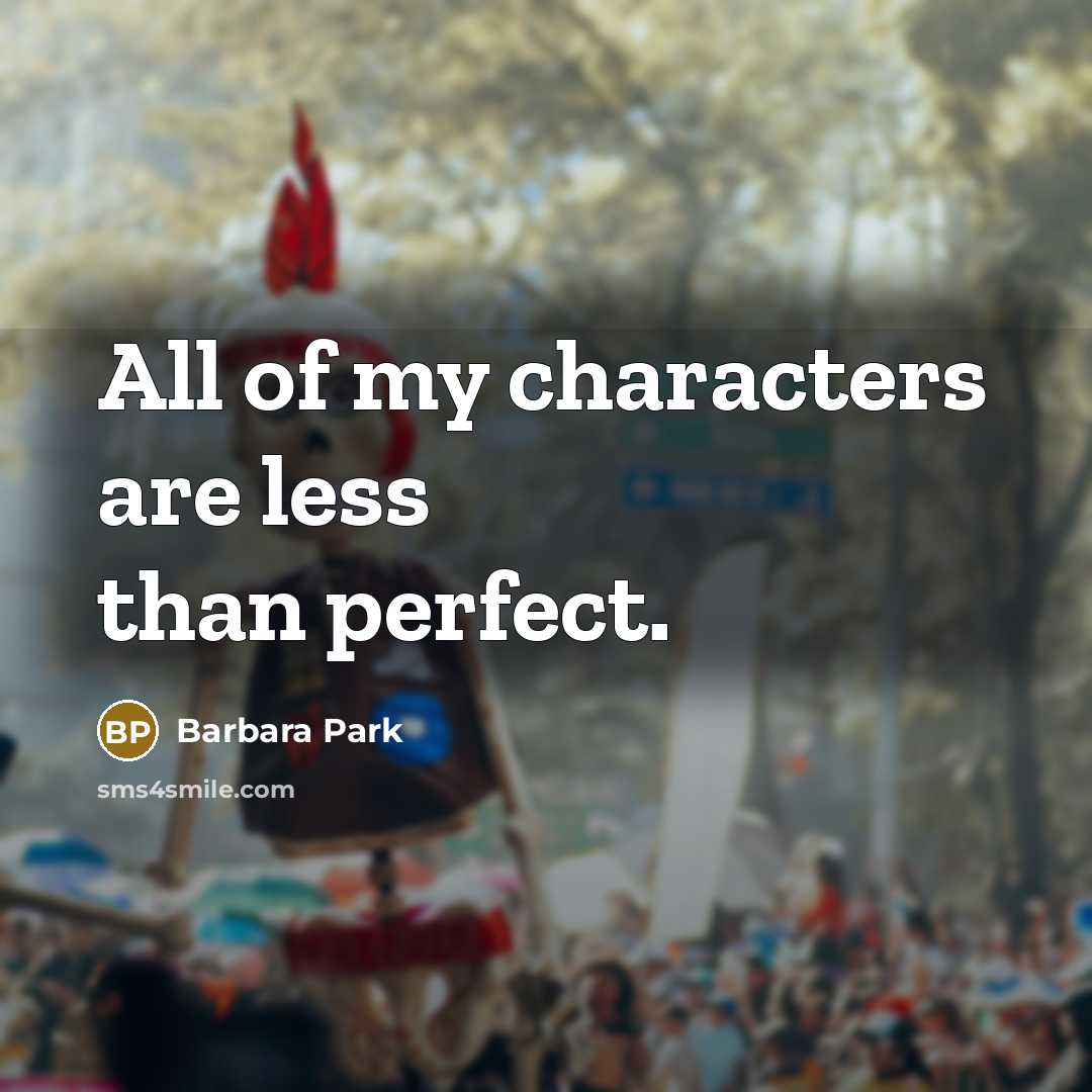 “All of my characters are less than perfect.…” quote by Barbara Park