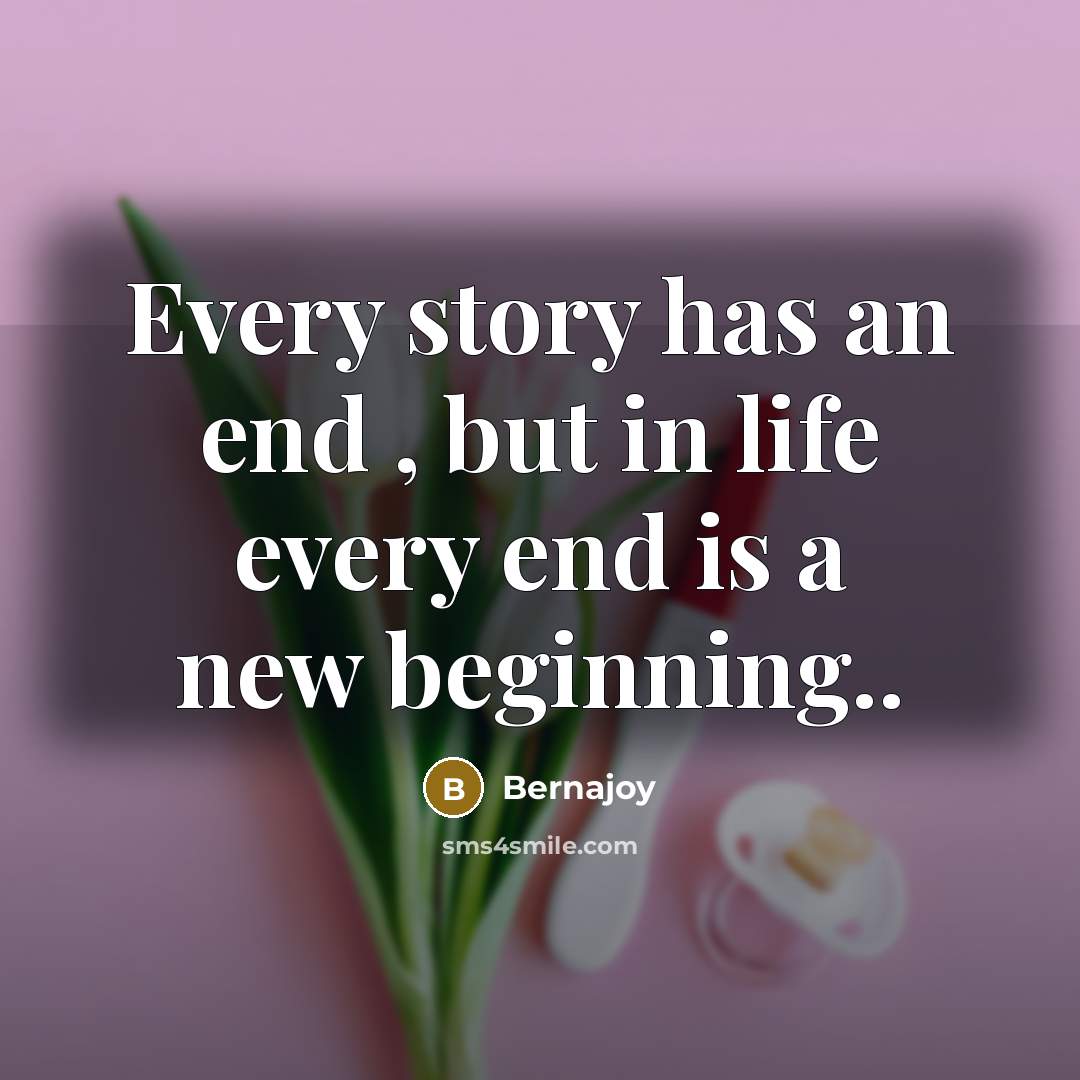 “Every story has an end , but in life every…” quote by Bernajoy