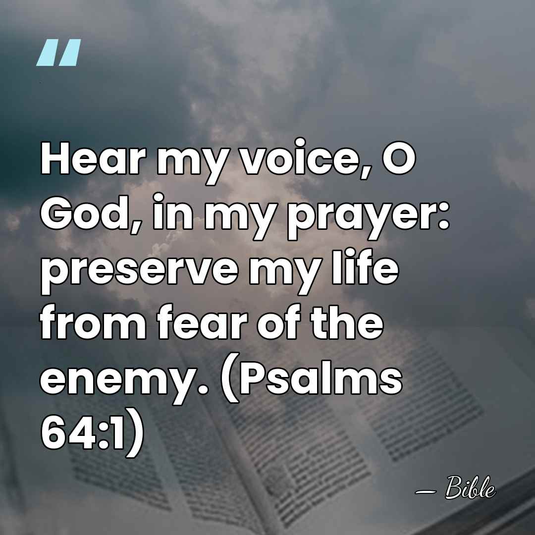 Hear my voice, O God, in my prayer: preserve my life from&hellip; - Bible