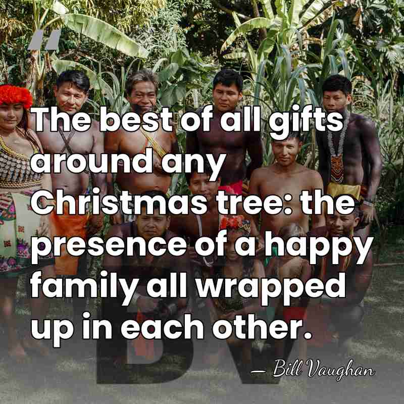 The best of all gifts around any Christmas tree: the presence of&hellip; - Bill Vaughan