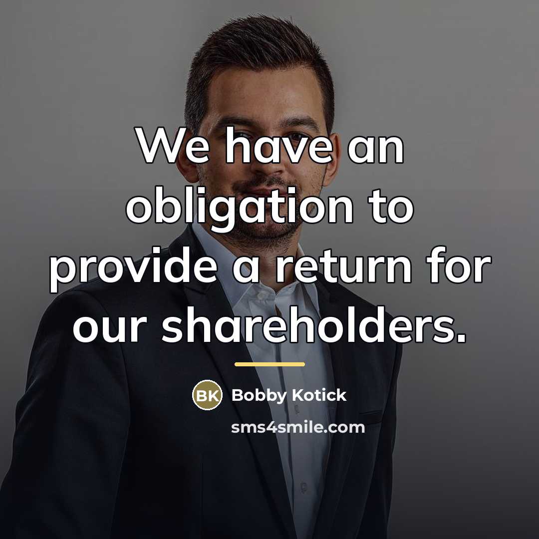 “We have an obligation to provide a return for our…” quote by Bobby Kotick