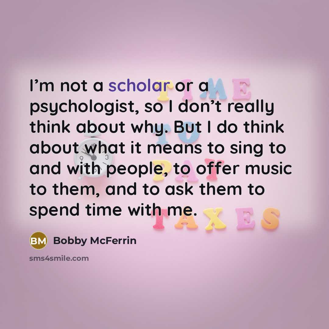 “I’m not a scholar or a psychologist, so I don’t…” quote by Bobby McFerrin