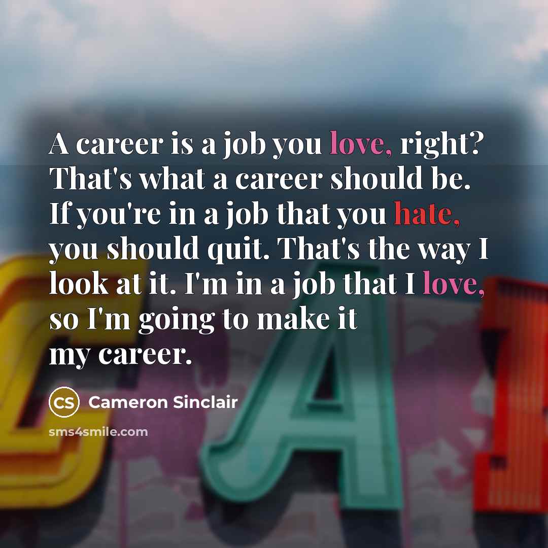 “A career is a job you love, right? That's what…” quote by Cameron Sinclair