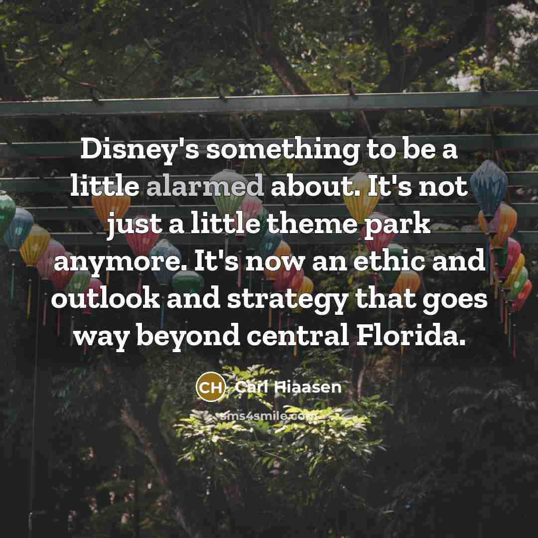 “Disney's something to be a little alarmed about. It's not…” quote by Carl Hiaasen