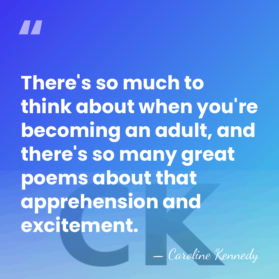 There's so much to think about when you're becoming an adult, and&hellip; - Caroline Kennedy