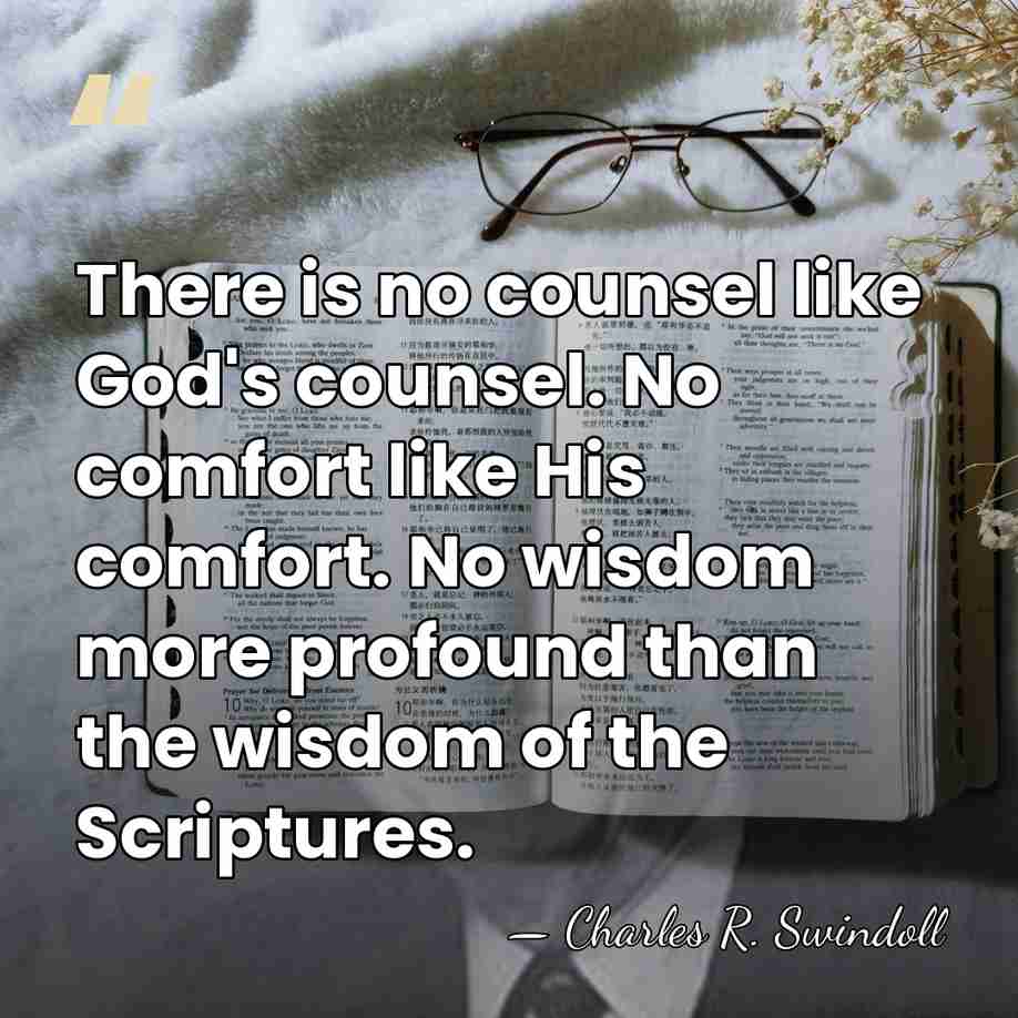 There is no counsel like God's counsel. No comfort like His comfort.&hellip; - Charles R. Swindoll